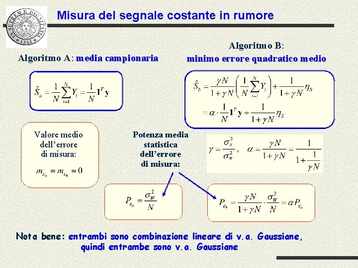 Misura del segnale costante in rumore Algoritmo A: media campionaria Valore medio dell’errore di Misura del segnale costante in rumore Algoritmo A: media campionaria Valore medio dell’errore di