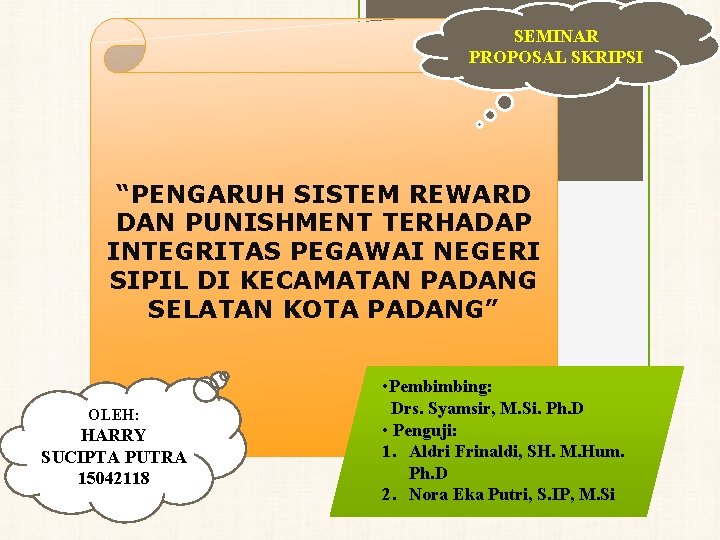 SEMINAR PROPOSAL SKRIPSI “PENGARUH SISTEM REWARD DAN PUNISHMENT TERHADAP INTEGRITAS PEGAWAI NEGERI SIPIL DI