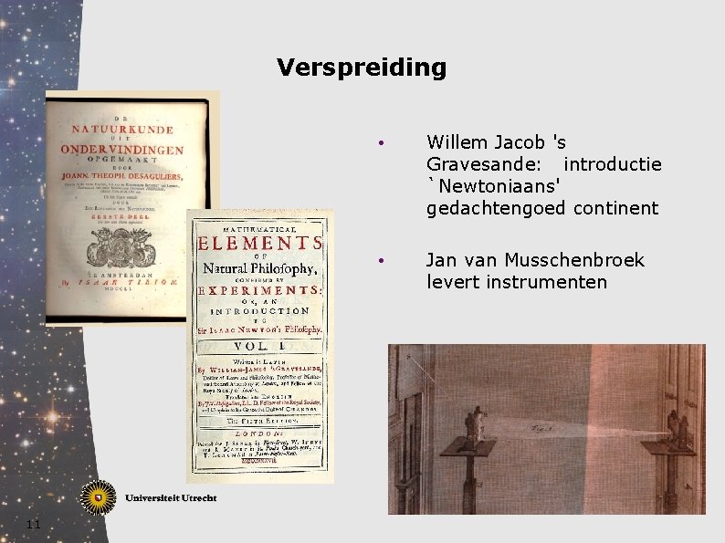 Verspreiding 11 • Willem Jacob 's Gravesande: introductie `Newtoniaans' gedachtengoed continent • Jan van