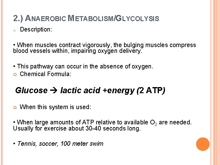 2. ) ANAEROBIC METABOLISM/GLYCOLYSIS o Description: • When muscles contract vigorously, the bulging muscles