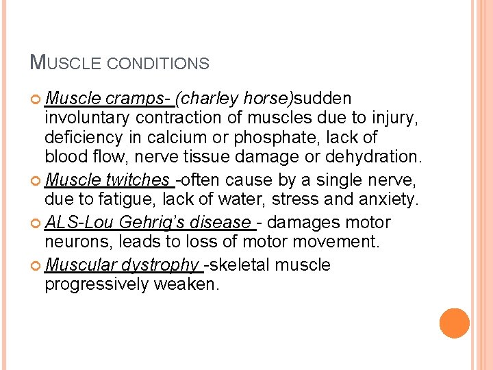 MUSCLE CONDITIONS Muscle cramps- (charley horse)sudden involuntary contraction of muscles due to injury, deficiency