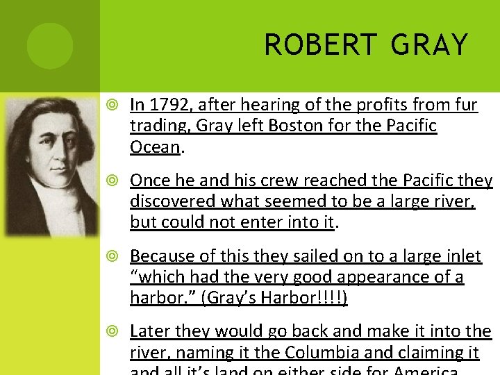ROBERT GRAY In 1792, after hearing of the profits from fur trading, Gray left