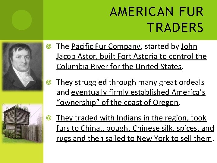 AMERICAN FUR TRADERS The Pacific Fur Company, started by John Jacob Astor, built Fort