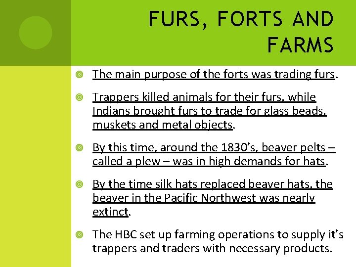 FURS, FORTS AND FARMS The main purpose of the forts was trading furs. Trappers