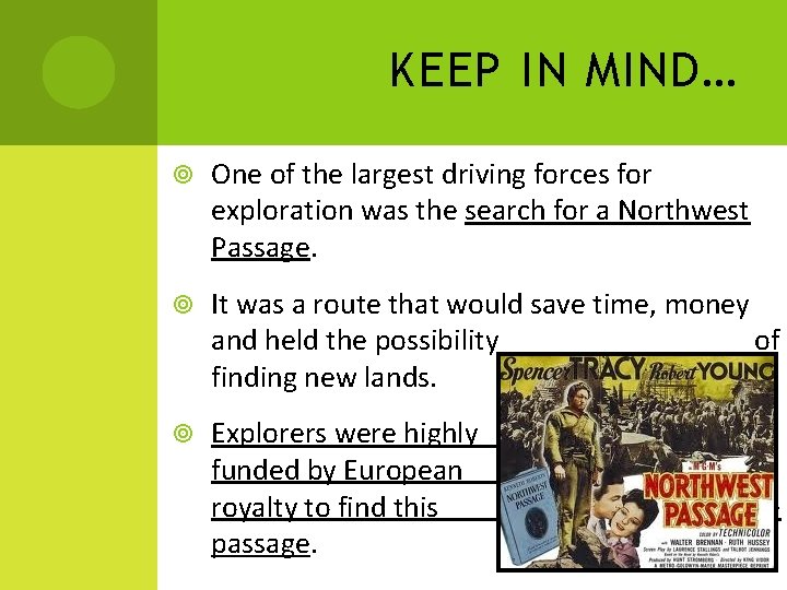 KEEP IN MIND… One of the largest driving forces for exploration was the search