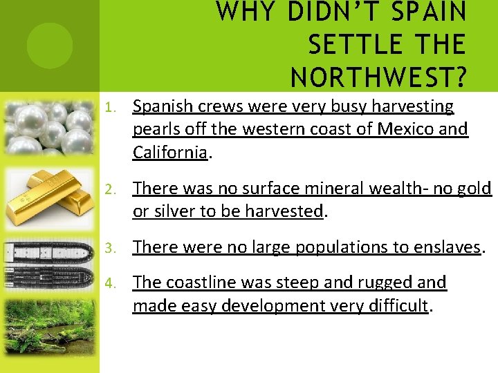 WHY DIDN’T SPAIN SETTLE THE NORTHWEST? 1. Spanish crews were very busy harvesting pearls