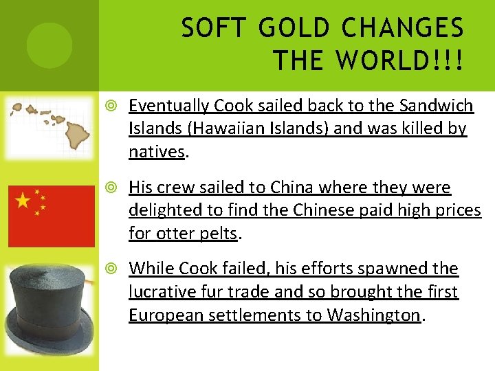 SOFT GOLD CHANGES THE WORLD!!! Eventually Cook sailed back to the Sandwich Islands (Hawaiian
