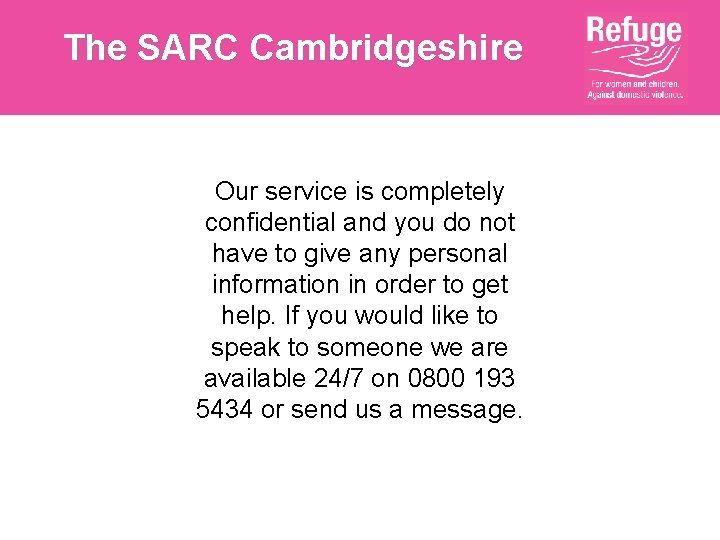 The SARC Cambridgeshire Our service is completely confidential and you do not have to