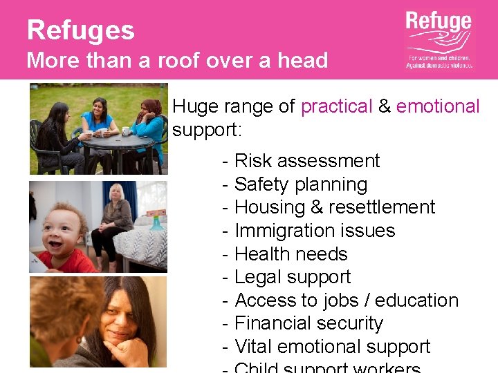 Refuges More than a roof over a head Huge range of practical & emotional