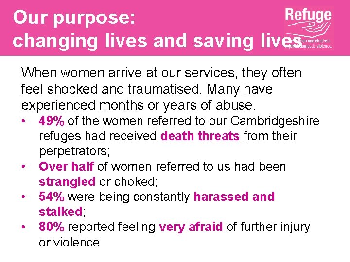 Our purpose: changing lives and saving lives When women arrive at our services, they