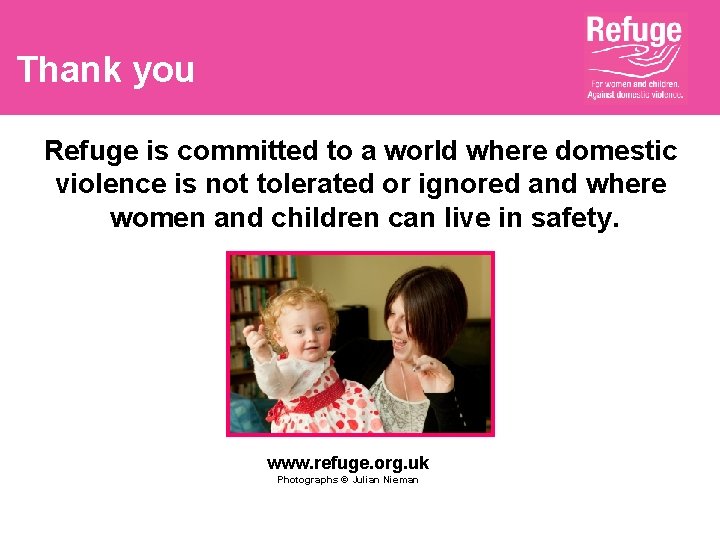 Thank you Refuge is committed to a world where domestic violence is not tolerated