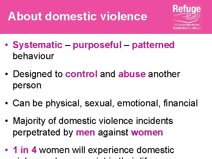 About domestic violence • Systematic – purposeful – patterned behaviour • Designed to control