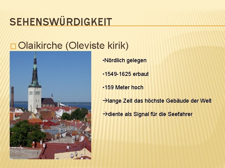 SEHENSWÜRDIGKEIT � Olaikirche (Oleviste kirik) • Nördlich gelegen • 1549 -1625 erbaut • 159