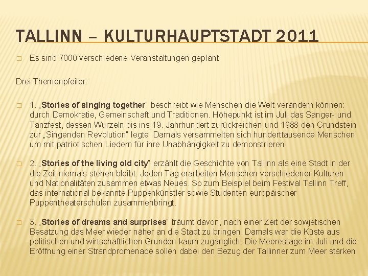 TALLINN – KULTURHAUPTSTADT 2011 � Es sind 7000 verschiedene Veranstaltungen geplant Drei Themenpfeiler: �