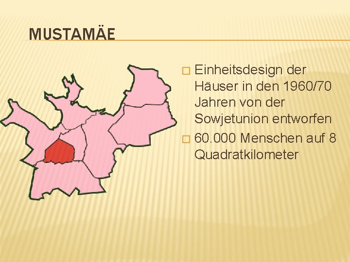 MUSTAMÄE Einheitsdesign der Häuser in den 1960/70 Jahren von der Sowjetunion entworfen � 60.