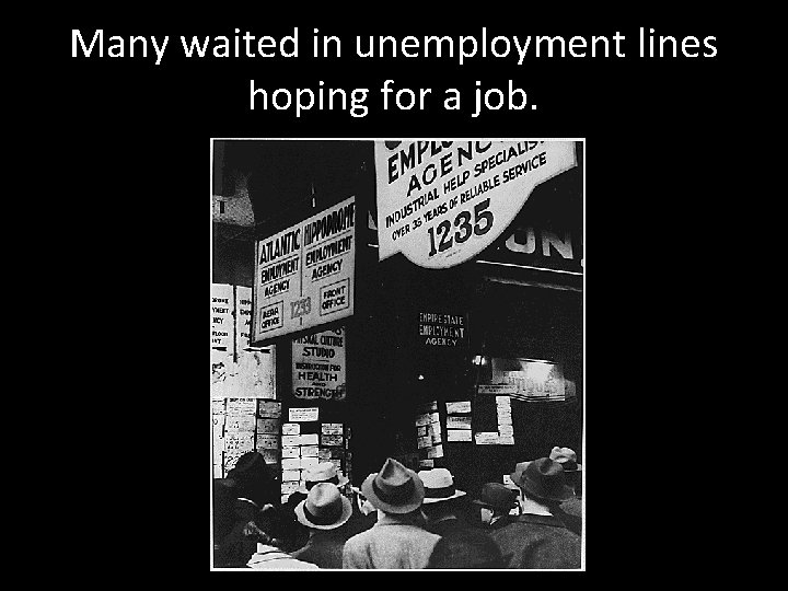Many waited in unemployment lines hoping for a job. 