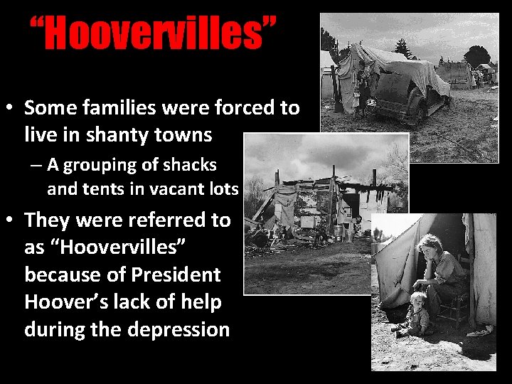 “Hoovervilles” • Some families were forced to live in shanty towns – A grouping