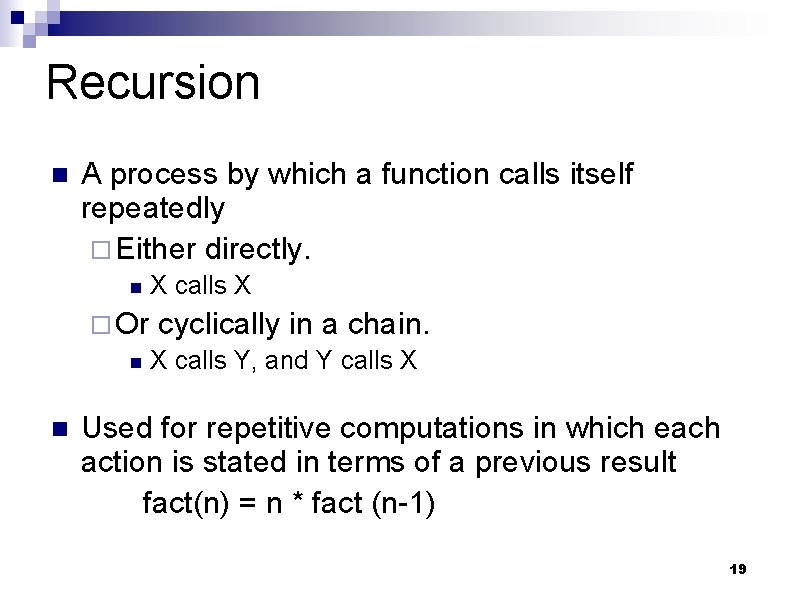 Recursion n A process by which a function calls itself repeatedly ¨ Either directly.