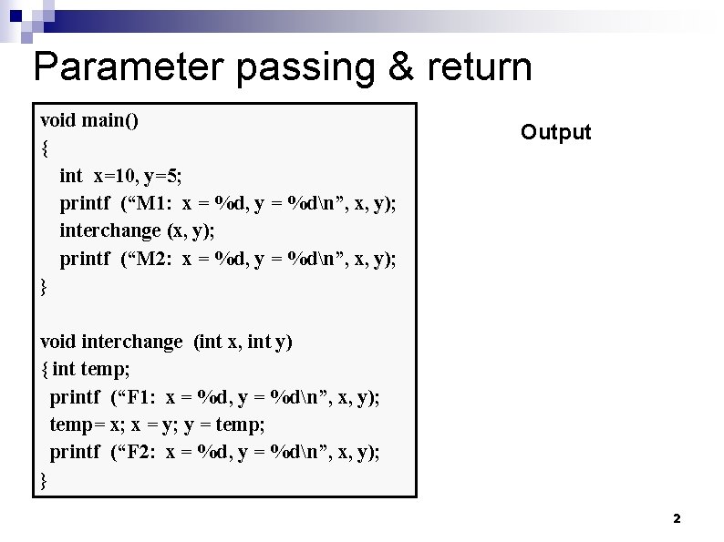 Parameter passing & return void main() { int x=10, y=5; printf (“M 1: x