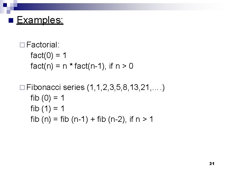 n Examples: ¨ Factorial: fact(0) = 1 fact(n) = n * fact(n-1), if n