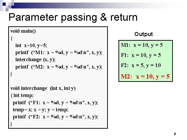 Parameter passing & return void main() { int x=10, y=5; printf (“M 1: x