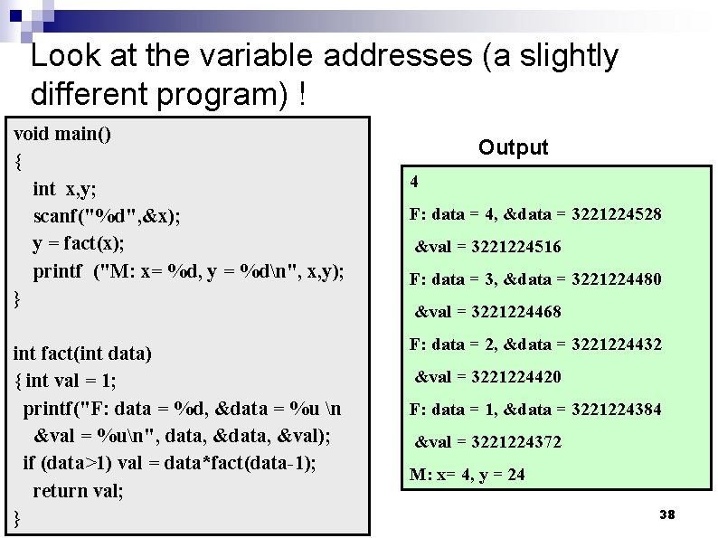 Look at the variable addresses (a slightly different program) ! void main() { int
