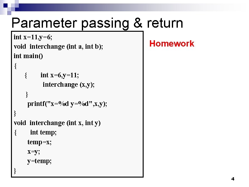 Parameter passing & return int x=11, y=6; void interchange (int a, int b); int