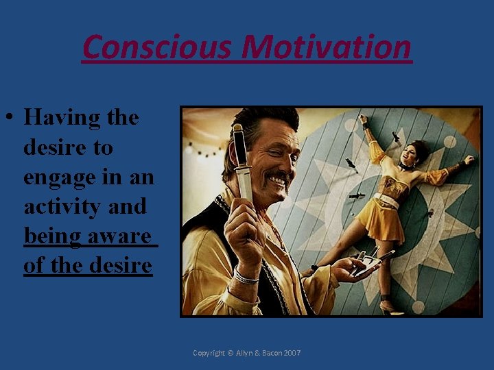 Conscious Motivation • Having the desire to engage in an activity and being aware