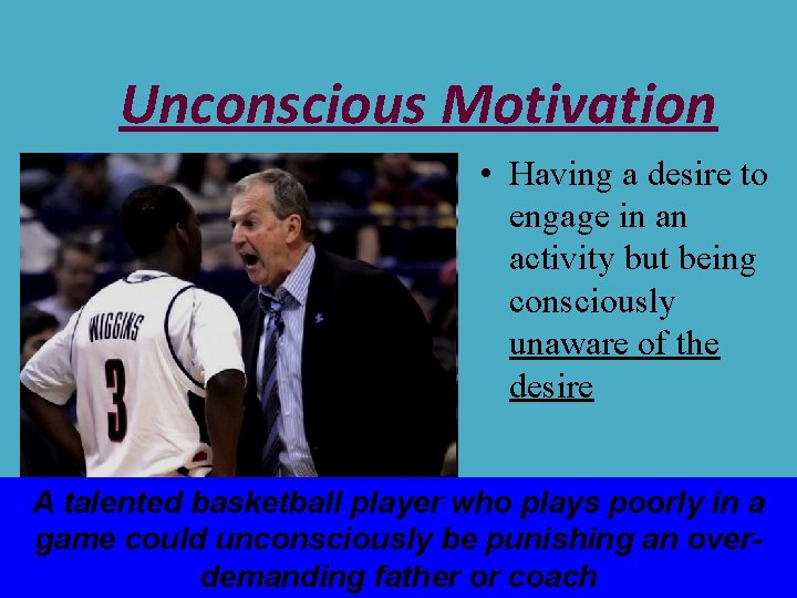 Unconscious Motivation • Having a desire to engage in an activity but being consciously