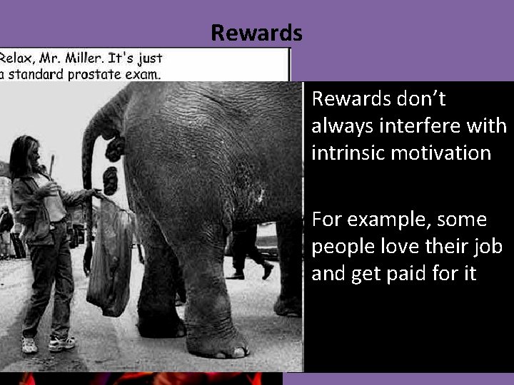 Rewards • Rewards don’t always interfere with intrinsic motivation • For example, some people