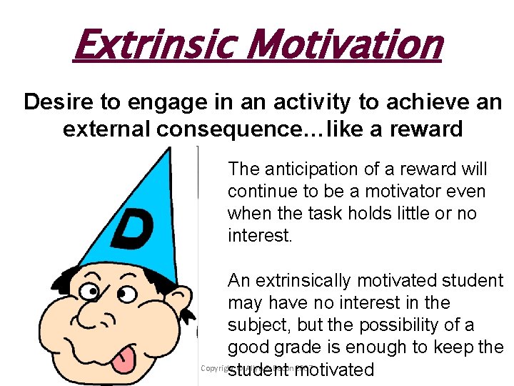 Extrinsic Motivation Desire to engage in an activity to achieve an external consequence…like a