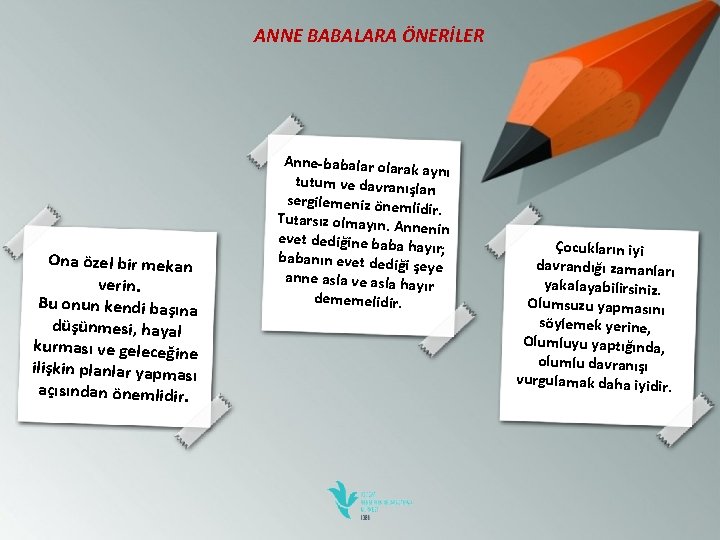 ANNE BABALARA ÖNERİLER Ona özel bir mekan verin. Bu onun kendi başına düşünmesi, hayal