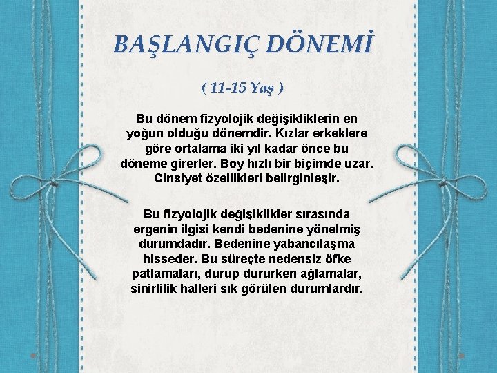 BAŞLANGIÇ DÖNEMİ ( 11 -15 Yaş ) Bu dönem fizyolojik değişikliklerin en yoğun olduğu