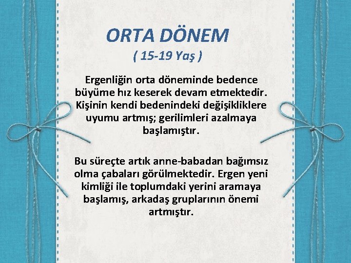 ORTA DÖNEM ( 15 -19 Yaş ) Ergenliğin orta döneminde bedence büyüme hız keserek