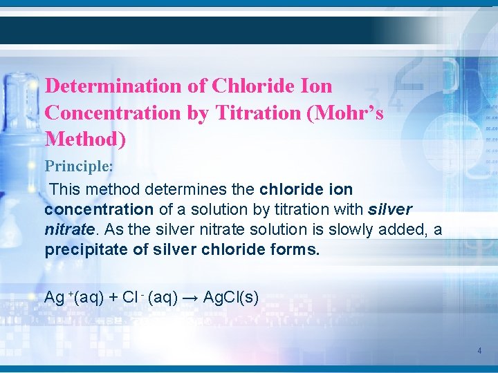Determination of Chloride Ion Concentration by Titration (Mohr’s Method) Principle: This method determines the