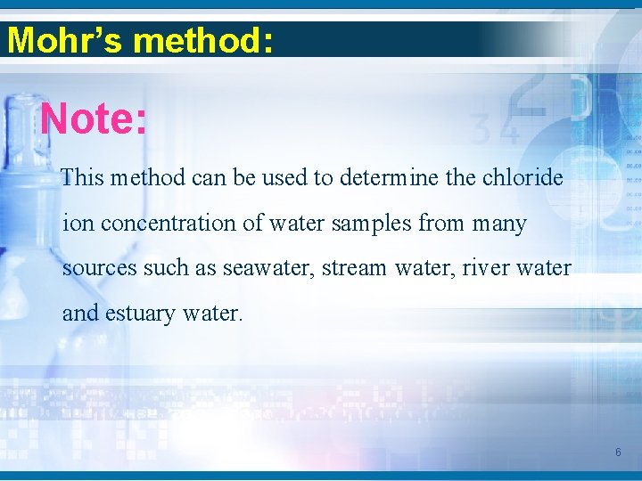 Mohr’s method: Note: This method can be used to determine the chloride ion concentration