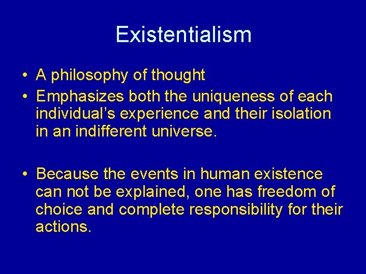 Existentialism • A philosophy of thought • Emphasizes both the uniqueness of each individual’s