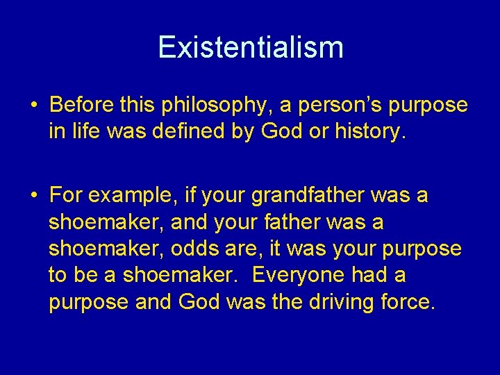 Existentialism • Before this philosophy, a person’s purpose in life was defined by God