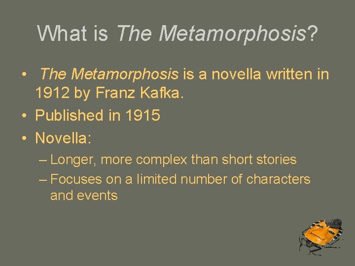 What is The Metamorphosis? • The Metamorphosis is a novella written in 1912 by What is The Metamorphosis? • The Metamorphosis is a novella written in 1912 by