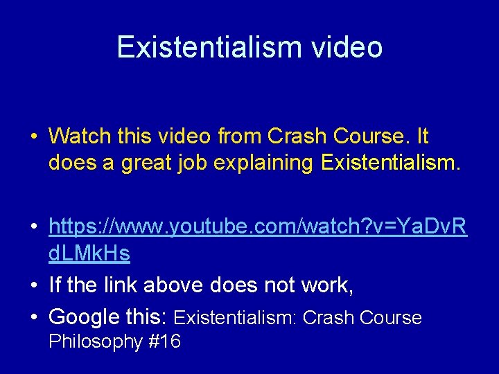 Existentialism video • Watch this video from Crash Course. It does a great job