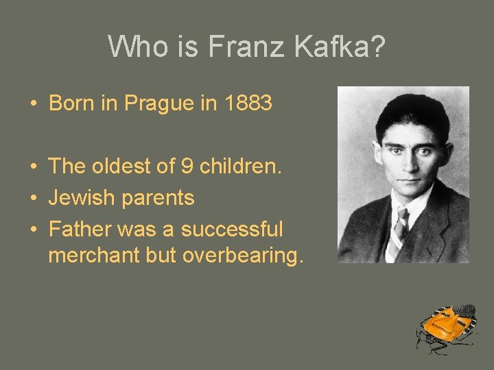 Who is Franz Kafka? • Born in Prague in 1883 • The oldest of