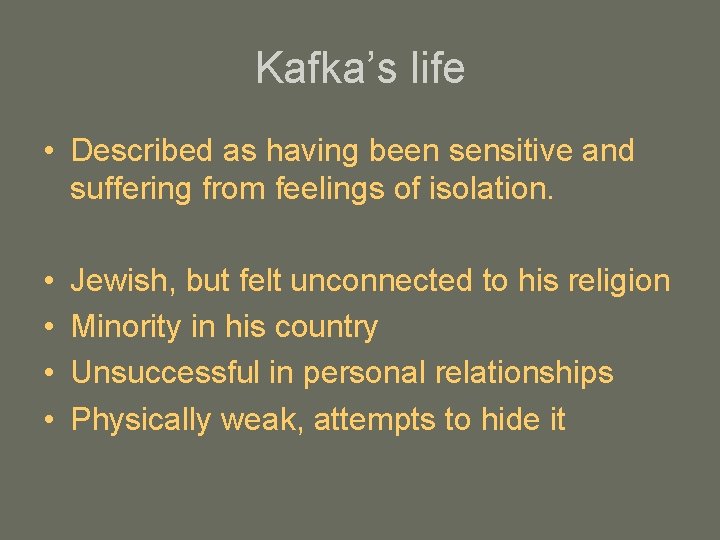 Kafka’s life • Described as having been sensitive and suffering from feelings of isolation.