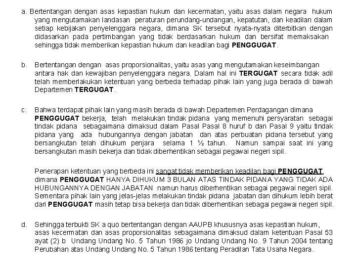 a. Bertentangan dengan asas kepastian hukum dan kecermatan, yaitu asas dalam negara hukum yang