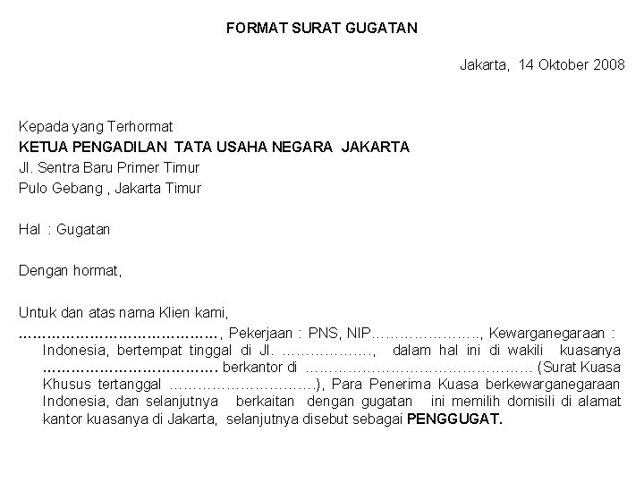 FORMAT SURAT GUGATAN Jakarta, 14 Oktober 2008 Kepada yang Terhormat KETUA PENGADILAN TATA USAHA