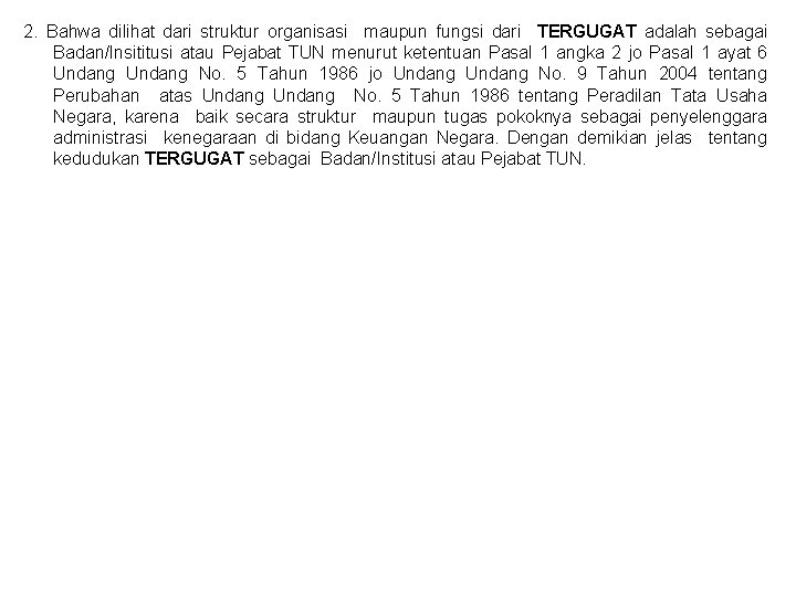 2. Bahwa dilihat dari struktur organisasi maupun fungsi dari TERGUGAT adalah sebagai Badan/Insititusi atau