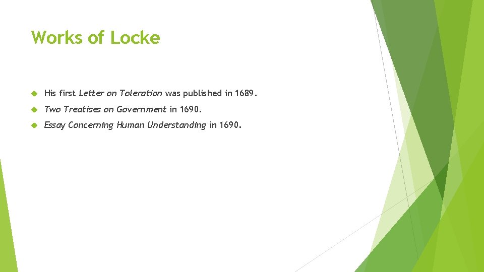Works of Locke His first Letter on Toleration was published in 1689. Two Treatises