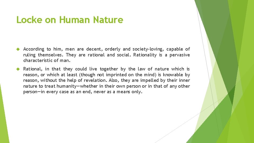 Locke on Human Nature According to him, men are decent, orderly and society-loving, capable