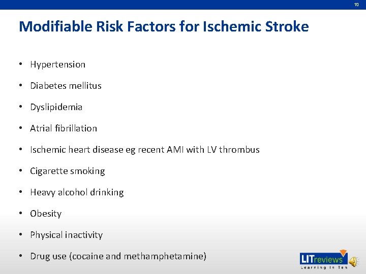 10 Modifiable Risk Factors for Ischemic Stroke • Hypertension • Diabetes mellitus • Dyslipidemia