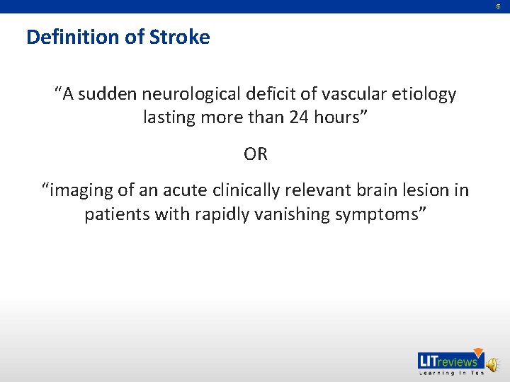 5 Definition of Stroke “A sudden neurological deficit of vascular etiology lasting more than