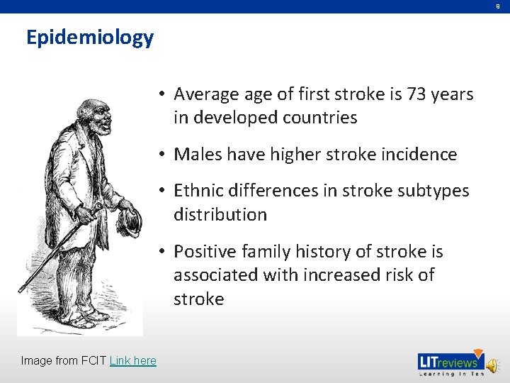 9 Epidemiology • Average of first stroke is 73 years in developed countries •